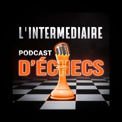 L'Intermédiaire Podcast D'Échecs L'Intermédiaire Podcast D'Échecs