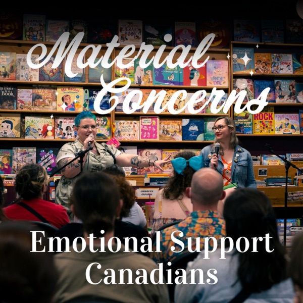 Material Concerns: Emotional Support Canadians Pt. I photo