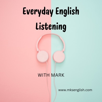 Everyday English Listening with Mark Everyday English Listening with Mark