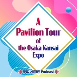 A Pavilion Tour of the Osaka Kansai Expo