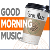 Good Morning Music - Gros Naze