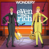 Even the Rich - Wondery