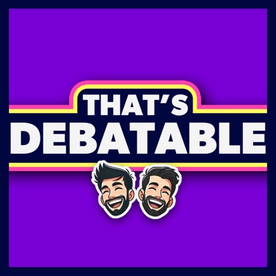 That's Debatable Podcast That's Debatable Podcast