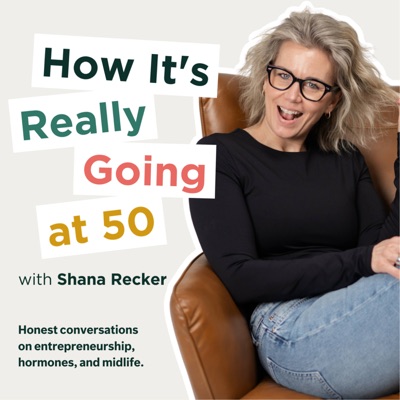 How It's Really Going at 50 with Shana Recker