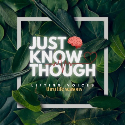 Just Know Though Podcast