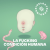 La Fucking Condición Humana - El Extraordinario