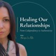 Healing Our Relationships: From Codependency to Authenticity