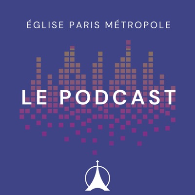 EPM Eglise Paris Métropole | Le Podcast