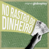 No Rastro do Dinheiro - Globoplay