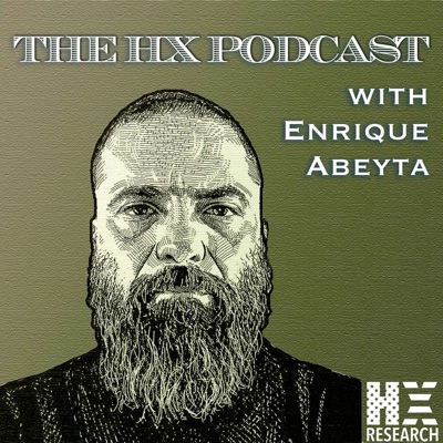 The HX Podcast with Enrique Abeyta The HX Podcast with Enrique Abeyta