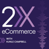 2X eCommerce Podcast - Kunle Campbell