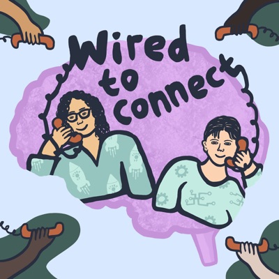 Wired to Connect | Improving Relationships With Mental Health + Tech, One Episode at a Time