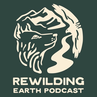 Rewilding Earth Podcast Rewilding Earth Podcast