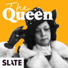 The Queen - Slate Podcasts