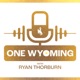  One Wyoming Podcast with Ryan Thorburn