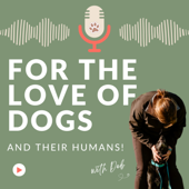 For The Love Of Dogs (and their humans!)