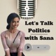 Let's talk politics with Sana