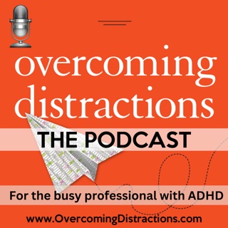 Overcoming Distractions-Thriving with ADHD, ADD podcast artwork