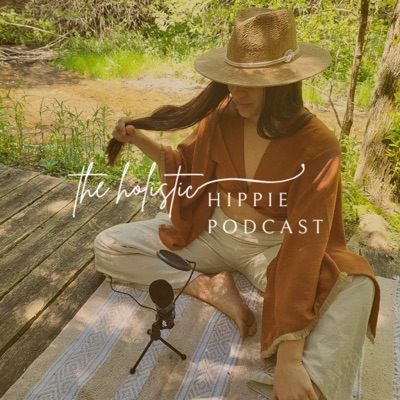The Holistic Hippie Podcast The Holistic Hippie Podcast