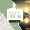 Worthy Of Everything - Love Reality Podcast Network