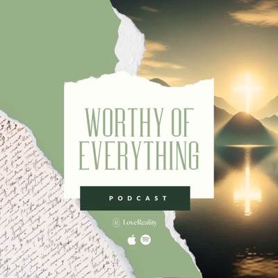 Worthy Of Everything