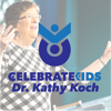 Celebrate Kids Podcast with Dr. Kathy - Dr. Kathy Koch