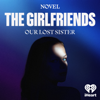The Girlfriends: Our Lost Sister - iHeartPodcasts & Novel