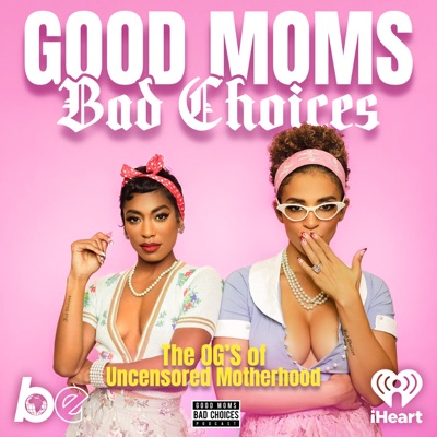 Good Moms Bad Choices:The Black Effect and iHeartPodcasts