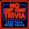 No Chit Chat Trivia