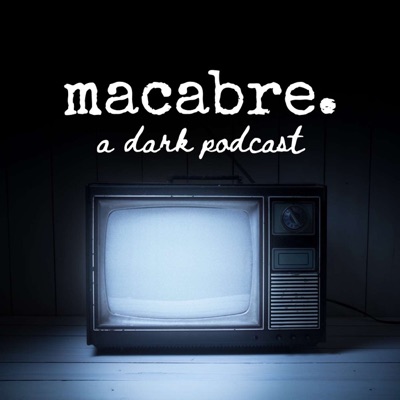 macabre. a dark podcast