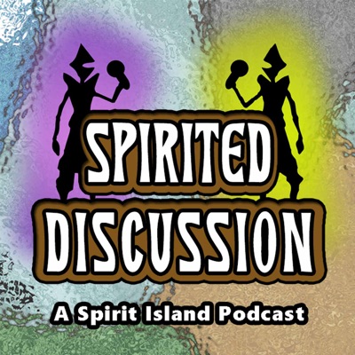 Spirited Discussion: A Spirit Island Podcast