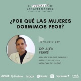 ¿Por qué las mujeres dormimos peor?, con el Dr. Alex Ferré