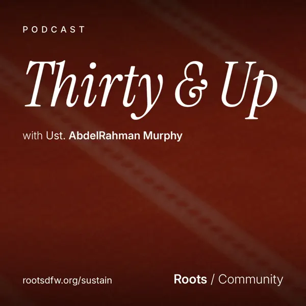 Thirty & Up: Spiritual Development for Adults | Ustadh AbdelRahman Murphy