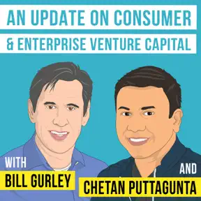 Bill Gurley and Chetan Puttagunta – An Update on Consumer & Enterprise Venture Capital artwork
