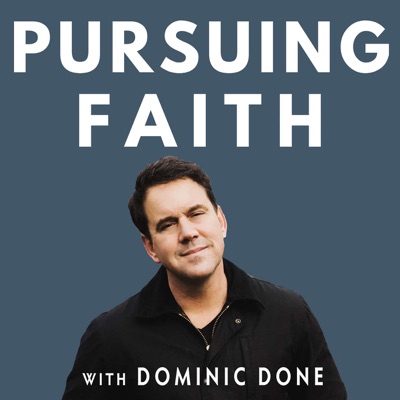 Pursuing Faith with Dominic Done:Dominic Done