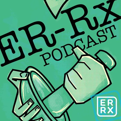 ER-Rx: An ER + ICU Podcast