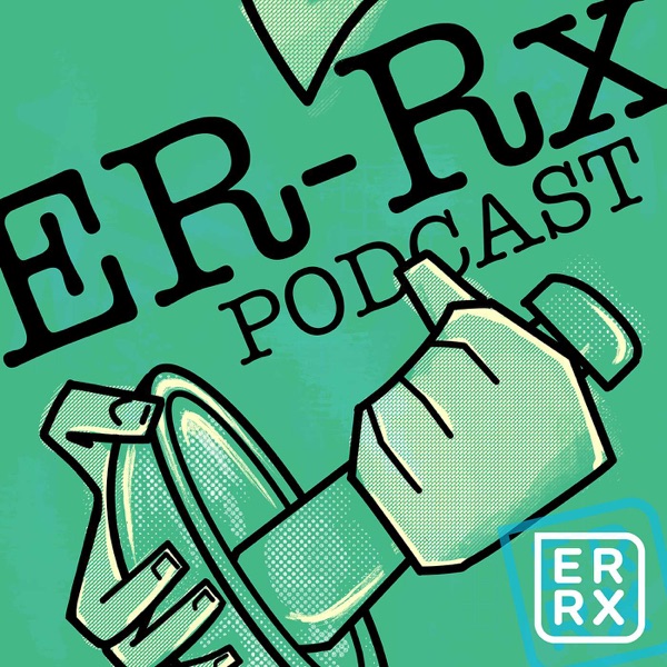 ER-Rx: An ER + ICU Podcast