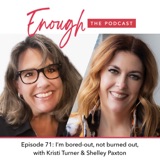 Episode 71, I’m Bored-Out, Not Burned Out, with Kristi Turner & Shelley Paxton