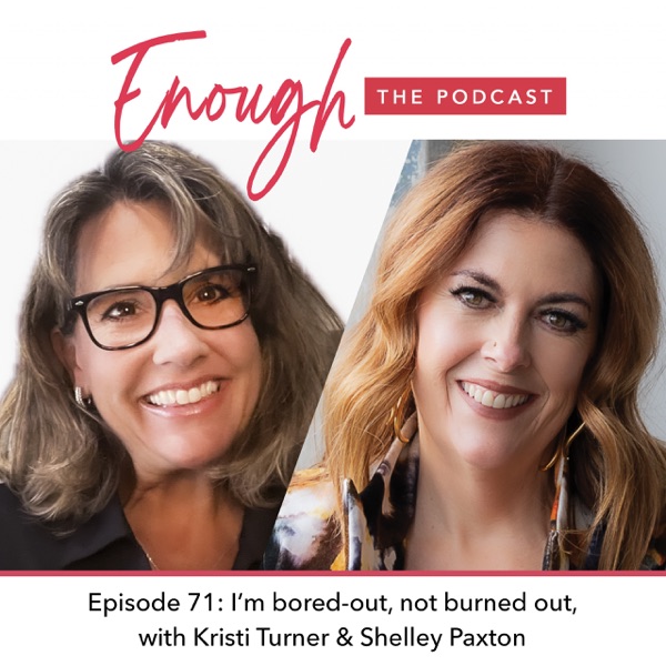 Episode 71, I’m Bored-Out, Not Burned Out, with Kristi Turner & Shelley Paxton photo