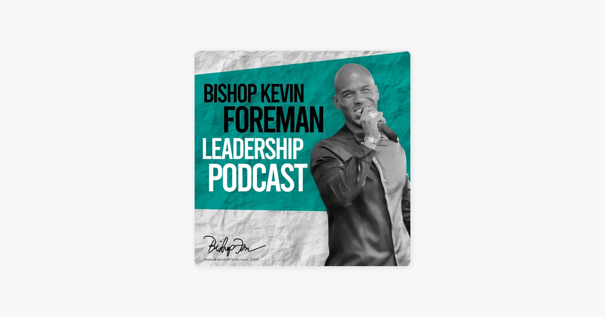 â žbishop Kevin Foreman Leadership On Apple Podcasts â žbishop Kevin Foreman Leadership On Apple Podcasts