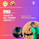 What's So Funny About...? Episode 12 w/ Philip Ogren