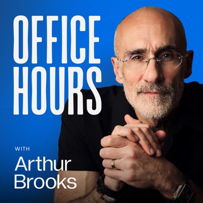 Office Hours with Arthur Brooks Office Hours with Arthur Brooks