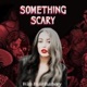 Something Scary