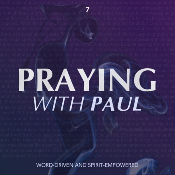 Praying With Paul - Word-Driven and Spirit-Empowered (Part 7) photo