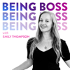 Being Boss with Emily Thompson - Being Boss