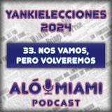 Especial Yankielecciones'24 - 33. Nos vamos, pero volveremos