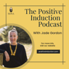 The Positive Induction Podcast - Jade Gordon