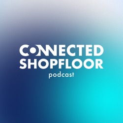 Connected Shopfloor Podcast