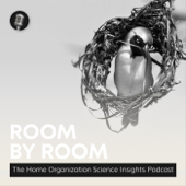 Room by Room: The Home Organization Science Insights Podcast