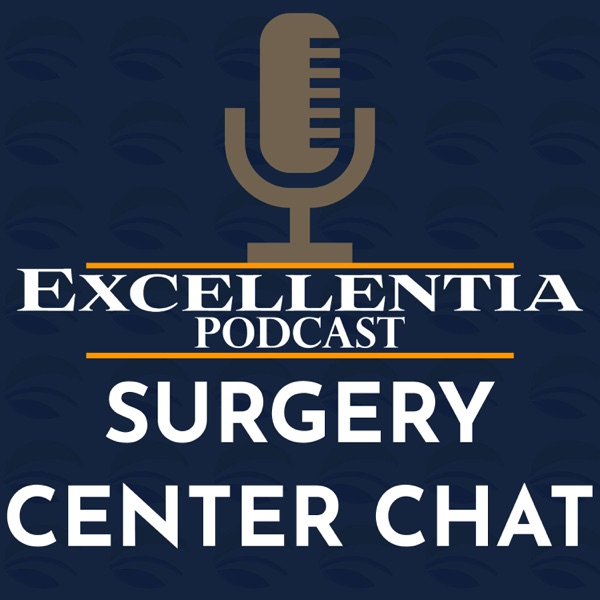 Excellentia Podcast: Surgery Center Chat